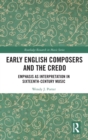 Early English Composers and the Credo : Emphasis as Interpretation in Sixteenth-Century Music - Book