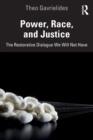 Power, Race, and Justice : The Restorative Dialogue We Will Not Have - Book
