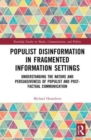 Populist Disinformation in Fragmented Information Settings : Understanding the Nature and Persuasiveness of Populist and Post-factual Communication - Book