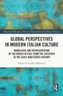 Global Perspectives in Modern Italian Culture : Knowledge and Representation of the World in Italy from the Sixteenth to the Early Nineteenth Century - Book