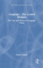 Language – The Loaded Weapon : The Use and Abuse of Language Today - Book