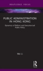 Public Administration in Hong Kong : Dynamics of Reform and Executive-Led Public Policy - Book