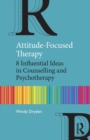 Attitude-Focused Therapy : 8 Influential Ideas in Counselling and Psychotherapy - Book