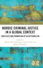 Nordic Criminal Justice in a Global Context : Practices and Promotion of Exceptionalism - Book