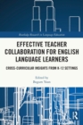 Effective Teacher Collaboration for English Language Learners : Cross-Curricular Insights from K-12 Settings - Book