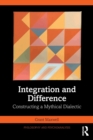 Integration and Difference : Constructing a Mythical Dialectic - Book