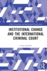 Institutional Change and the International Criminal Court - Book