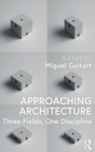Approaching Architecture : Three Fields, One Discipline - Book