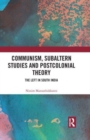 Communism, Subaltern Studies and Postcolonial Theory : The Left in South India - Book