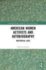 American Women Activists and Autobiography : Rhetorical Lives - Book
