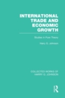 International Trade and Economic Growth (Collected Works of Harry Johnson) : Studies in Pure Theory - Book