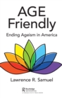 Age Friendly : Ending Ageism in America - Book