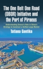 The One Belt One Road (OBOR) Initiative and the Port of Piraeus : Understanding Greece’s Role in China’s Strategy to Construct a Unified Large Market - Book
