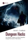 Dungeon Hacks : How NetHack, Angband, and Other Rougelikes Changed the Course of Video Games - Book