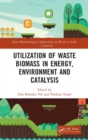 Utilization of Waste Biomass in Energy, Environment and Catalysis - Book