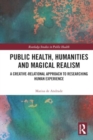 Public Health, Humanities and Magical Realism : A Creative-Relational Approach to Researching Human Experience - Book