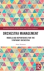 Orchestra Management : Models and Repertoires for the Symphony Orchestra - Book