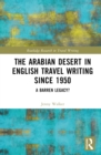 The Arabian Desert in English Travel Writing Since 1950 : A Barren Legacy? - Book
