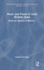 Music and Power in Early Modern Spain : Harmonic Spheres of Influence - Book