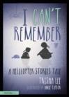 I Can't Remember : A Helicopter Stories Tale - Book