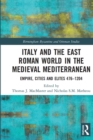 Italy and the East Roman World in the Medieval Mediterranean : Empire, Cities and Elites, 476-1204 - Book