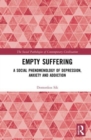 Empty Suffering : A Social Phenomenology of Depression, Anxiety and Addiction - Book