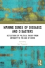 Making Sense of Diseases and Disasters : Reflections of Political Theory from Antiquity to the Age of COVID - Book