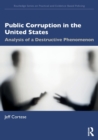 Public Corruption in the United States : Analysis of a Destructive Phenomenon - Book