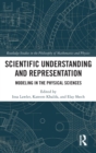Scientific Understanding and Representation : Modeling in the Physical Sciences - Book