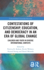 Contestations of Citizenship, Education, and Democracy in an Era of Global Change : Children and Youth in Diverse International Contexts - Book