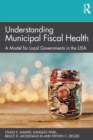 Understanding Municipal Fiscal Health : A Model for Local Governments in the USA - Book