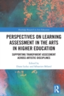 Perspectives on Learning Assessment in the Arts in Higher Education : Supporting Transparent Assessment across Artistic Disciplines - Book