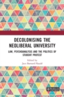 Decolonising the Neoliberal University : Law, Psychoanalysis and the Politics of Student Protest - Book