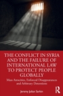 The Conflict in Syria and the Failure of International Law to Protect People Globally : Mass Atrocities, Enforced Disappearances and Arbitrary Detentions - Book