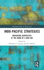 Indo-Pacific Strategies : Navigating Geopolitics at the Dawn of a New Age - Book