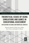 Theoretical Issues of Using Simulations and Games in Educational Assessment : Applications in School and Workplace Contexts - Book