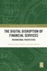 The Digital Disruption of Financial Services : International Perspectives - Book