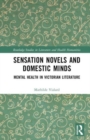 Sensation Novels and Domestic Minds : Mental Health in Victorian Literature - Book
