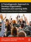 A Transdiagnostic Approach to Develop Organization, Attention and Learning Skills : The GOALS Treatment Manual for College Students - Book