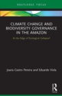Climate Change and Biodiversity Governance in the Amazon : At the Edge of Ecological Collapse? - Book