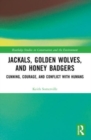 Jackals, Golden Wolves, and Honey Badgers : Cunning, Courage, and Conflict with Humans - Book