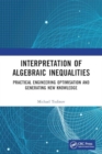 Interpretation of Algebraic Inequalities : Practical Engineering Optimisation and Generating New Knowledge - Book