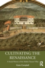Cultivating the Renaissance : A Social History of the Medici Tuscan Villas - Book