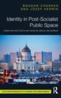 Identity in Post-Socialist Public Space : Urban Architecture in Kiev, Moscow, Berlin, and Warsaw - Book