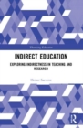 Indirect Education : Exploring Indirectness in Teaching and Research - Book