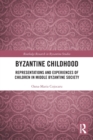 Byzantine Childhood : Representations and Experiences of Children in Middle Byzantine Society - Book