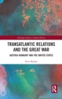 Transatlantic Relations and the Great War : Austria-Hungary and the United States - Book