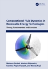 Computational Fluid Dynamics in Renewable Energy Technologies : Theory, Fundamentals and Exercises - Book