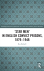 ‘Star Men’ in English Convict Prisons, 1879-1948 - Book