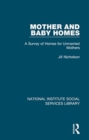 Mother and Baby Homes : A Survey of Homes for Unmarried Mothers - Book